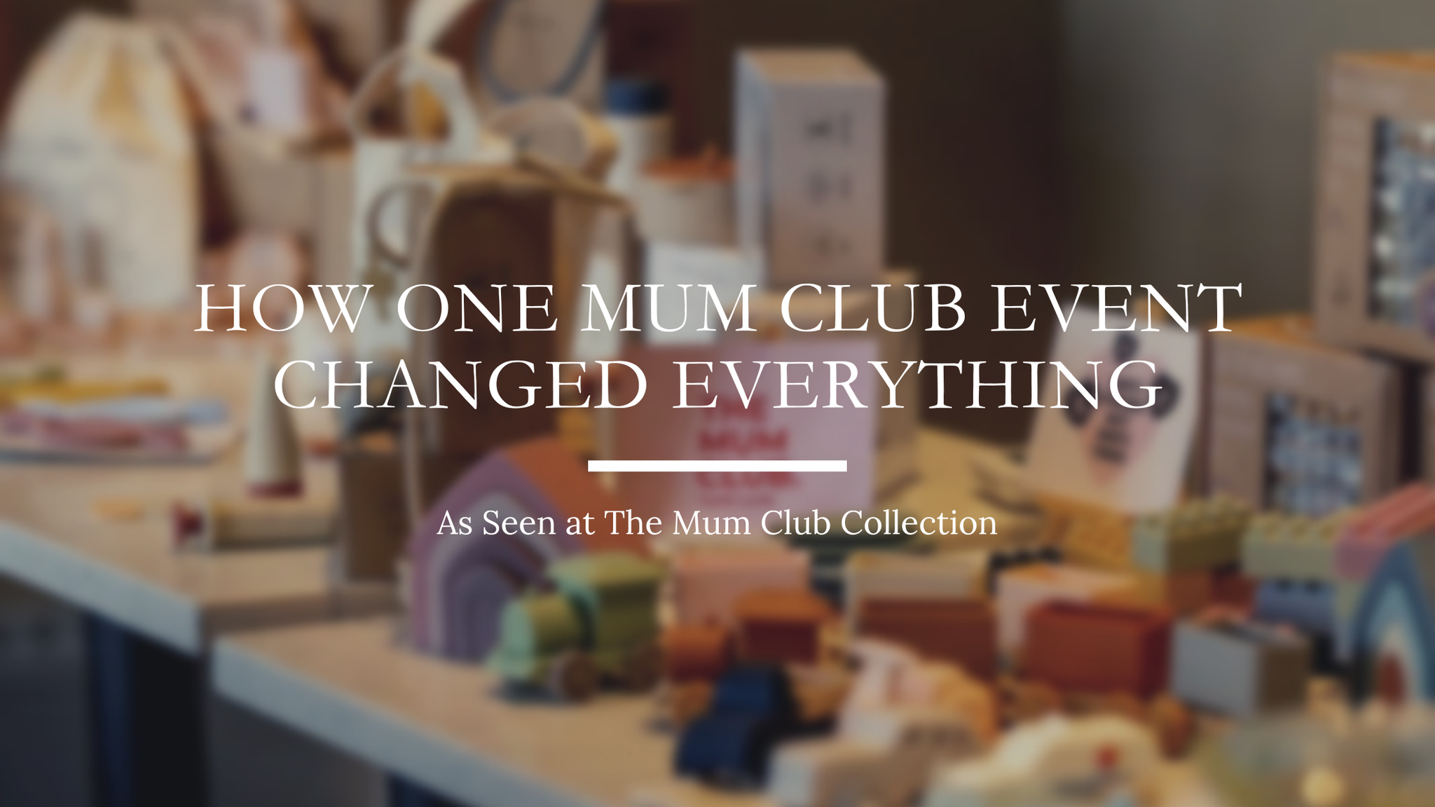 As Seen at The Mum Club Collection: How One Mum Club Event Changed Everything