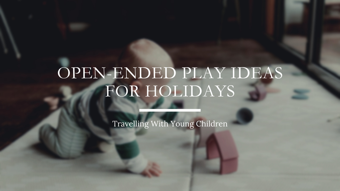 Travelling With Young Children: Open-Ended Play Ideas for Holidays